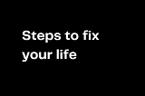 How to fix your life(Get out of your head and into your life)