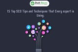 15 Top SEO Tips and Techniques That Every expert is Using.