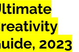 Ultimate Creativity Guide, 2023