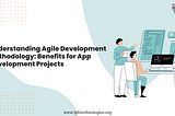 Understanding Agile Development Methodology: Benefits for App Development Projects