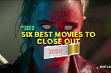 Six Best Movies To Close Out 2020