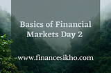 Basics of Financial Markets Day 2