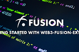 Intro to web3-fusion-extend: First Step to Developing an Application Connected to the Fusion…