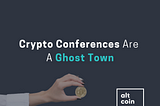 Crypto Conferences Are A Ghost Town