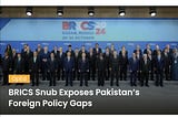 BRICS Snub Exposes Pakistan’s Foreign Policy Gaps