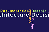 ADR: Deep Dive into Architecture Decision Records