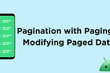 Pagination with Paging 3: Modifying Paged Data