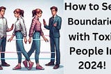 🛑 How to Set Boundaries with Toxic People In 2024!