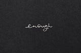 The Word ENOUGH