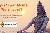 Why is Sawan Month Celebrated? An insight into importance, significance and benefits of Sawan by Rudraksha Hub