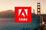 4 Valuable Lessons I’ve Learned In My First 6 Months Working at Adobe