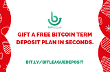 Gift BitLeague’s term deposit plan this Christmas