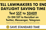 Text SST to 50409 to Tell Lawmakers to End Daylight Saving Time