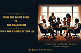 Unlock the Power of Family in Business with “From the Living Room to the Boardroom: Your Family’s…