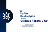 The Royalties operating system between Octopus Robots & Covir