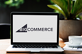 7 Advantages of BigCommerce for B2B eCommerce Businesses