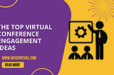 The Best Virtual Conference Engagement Ideas