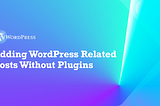 Adding WordPress Related Posts Without Plugins