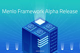 Menlo Framework Alpha is Live!