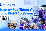 Alchemy Pay Shines at Iconic Web3 Conference TOKEN2049 Dubai