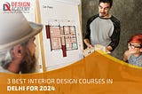 3 Best Interior Design Courses In Delhi For 2024