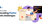 Decoding Flutter Web challenges