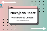 Next JS vs React: Let’s Discuss