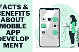 Facts & Benefits About Mobile App Development