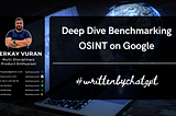 Deep Dive Benchmarking using OSINT Techniques on Google