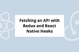 Fetching an API using Redux and useEffect