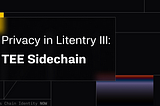 Privacy in Litentry III: TEE Sidechain