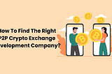 How To Find The Right P2P Crypto Exchange Development Company?