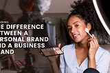 The Difference Between A Personal Brand and A Business Brand