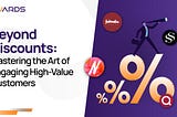 Beyond Discounts: Mastering the Art of Engaging High-Value Customers