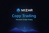 Mizar | Copy Trading & The power of Algo-trading