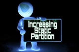 How to increase Static Partition size❓