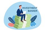 What does an Investment Banker do ?