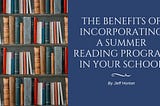 Jeff Horton on the Benefits of Incorporating a Summer Reading Program in Your School