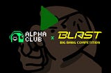 Alpha Club 🤝 BLAST Big Bang Competition