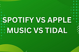 Spotify vs Apple Music vs Tidal — comparing music streaming services