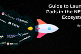 A Guide to Launchpads on NEAR — IDO Edition