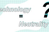Is Technology Neutral?