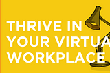 Thrive in your virtual workplace