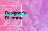 Designer’s Dilemma: “Portfolio for Work — Work for Portfolio”
