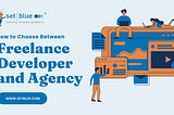 How to Choose Between Freelance Developer and Agency?
