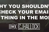 Why You Shouldn’t Check Your Email First Thing in the Morning