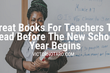 Great Books For Teachers To Read Before The New School Year Begins