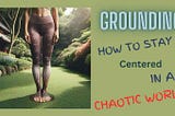 🌳 Grounding: How to Stay Centered in a Chaotic World 🌪️