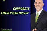 Corporate Entrepreneurship: A Change Imperative