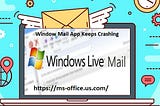 If Window Mail App Keeps Crashing! How to Resolve it?